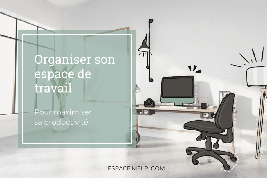 Organiser son espace de travail pour maximiser sa productivité Espace