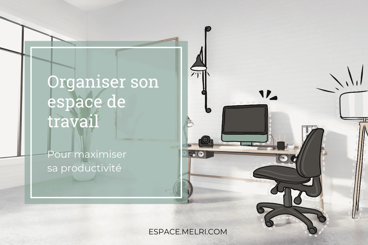 Organiser son espace de travail pour maximiser sa productivité